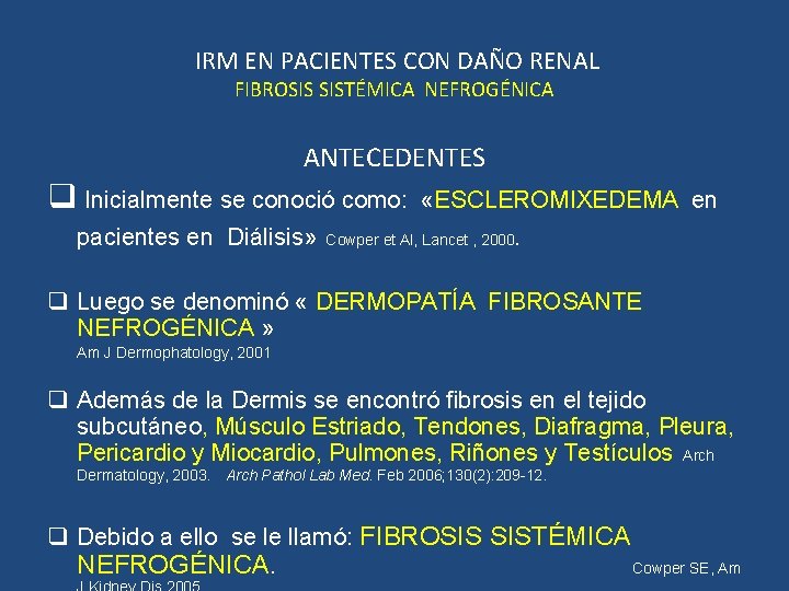 IRM EN PACIENTES CON DAÑO RENAL FIBROSIS SISTÉMICA NEFROGÉNICA ANTECEDENTES q Inicialmente se conoció