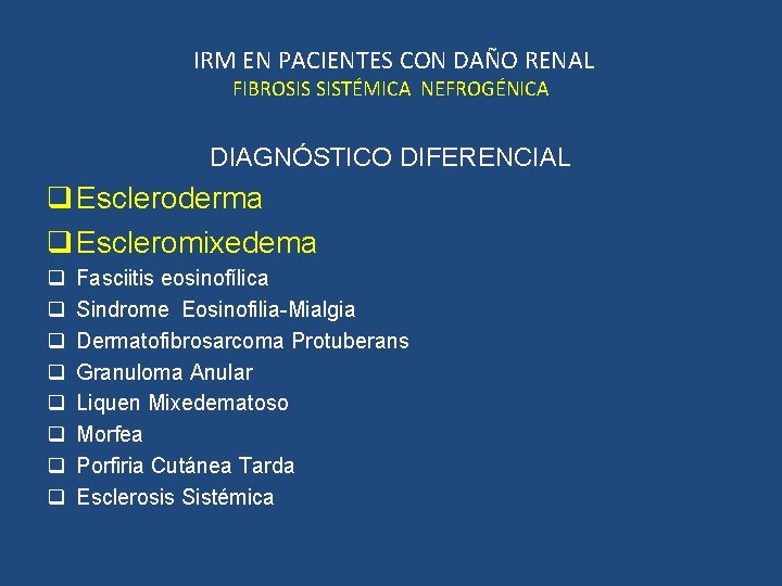 IRM EN PACIENTES CON DAÑO RENAL FIBROSIS SISTÉMICA NEFROGÉNICA DIAGNÓSTICO DIFERENCIAL q Escleroderma q