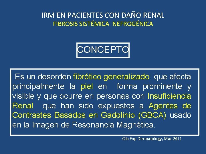 IRM EN PACIENTES CON DAÑO RENAL FIBROSIS SISTÉMICA NEFROGÉNICA CONCEPTO Es un desorden fibrótico