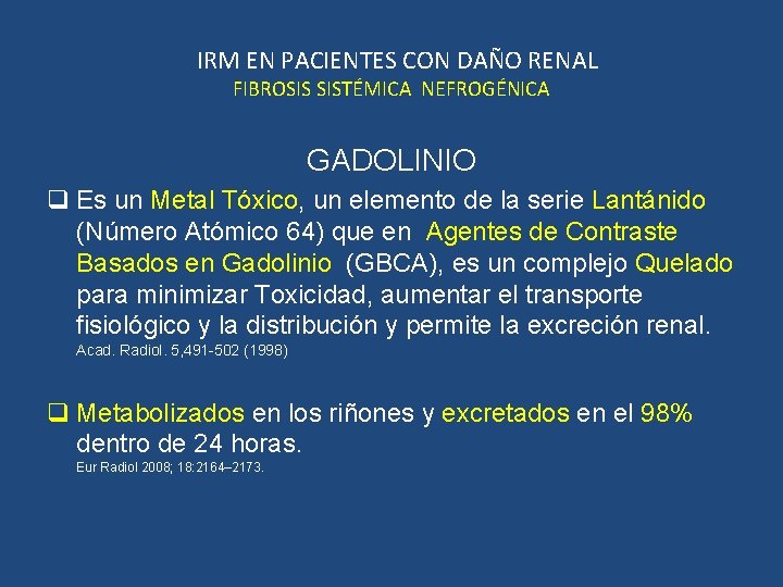 IRM EN PACIENTES CON DAÑO RENAL FIBROSIS SISTÉMICA NEFROGÉNICA GADOLINIO q Es un Metal