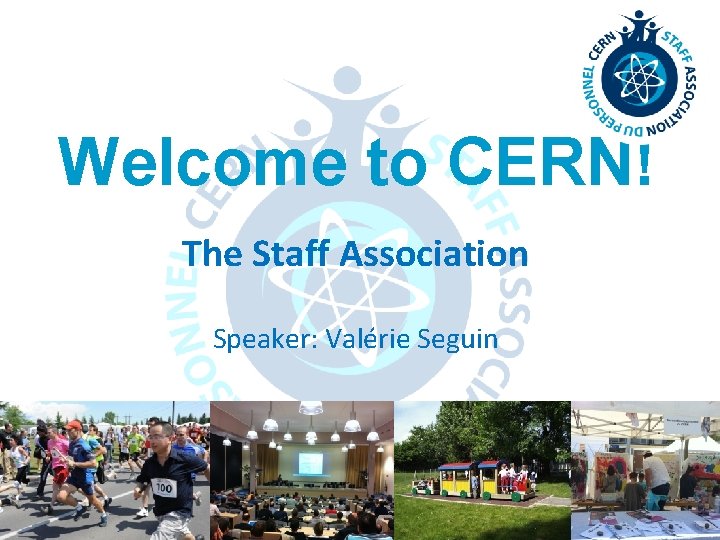 Welcome to CERN! The Staff Association Speaker: Valérie Seguin 