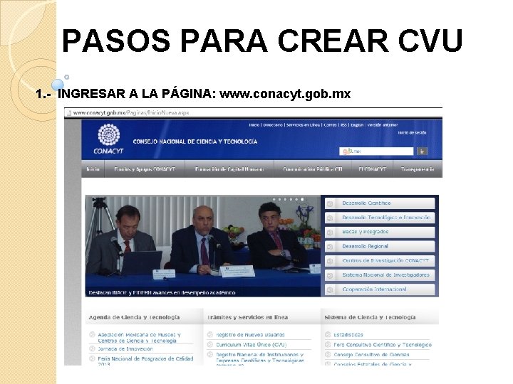 PASOS PARA CREAR CVU 1. - INGRESAR A LA PÁGINA: www. conacyt. gob. mx