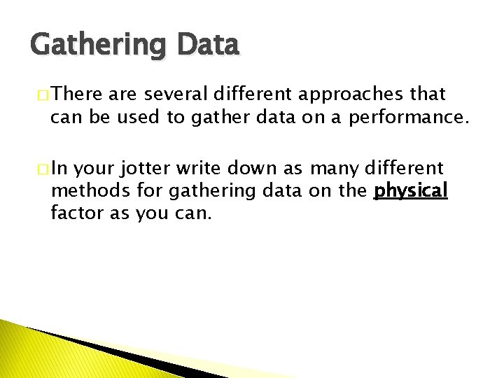 Gathering Data � There are several different approaches that can be used to gather