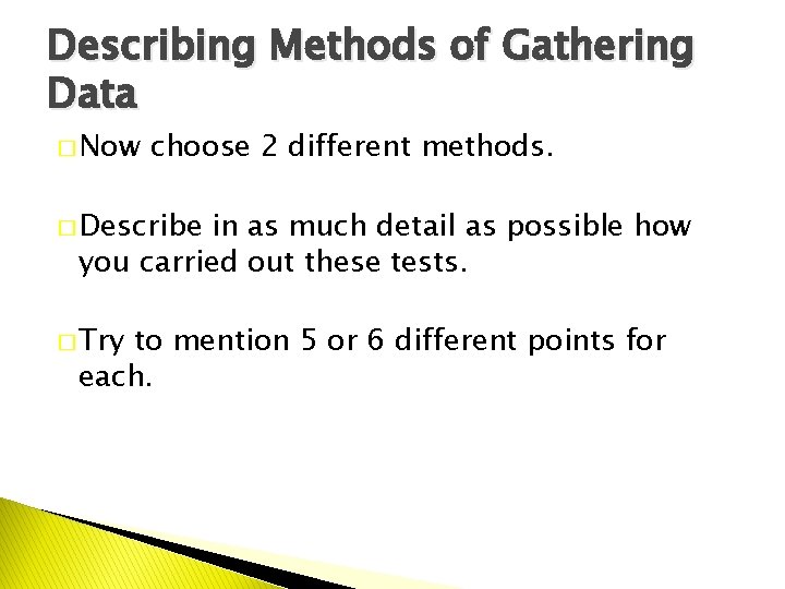 Describing Methods of Gathering Data � Now choose 2 different methods. � Describe in