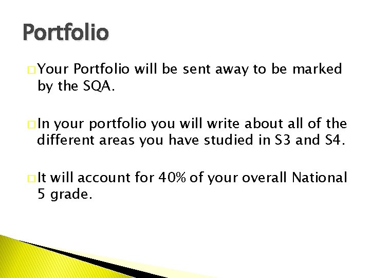 Portfolio � Your Portfolio will be sent away to be marked by the SQA.
