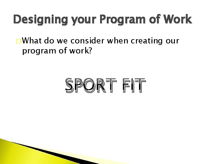 Designing your Program of Work � What do we consider when creating our program
