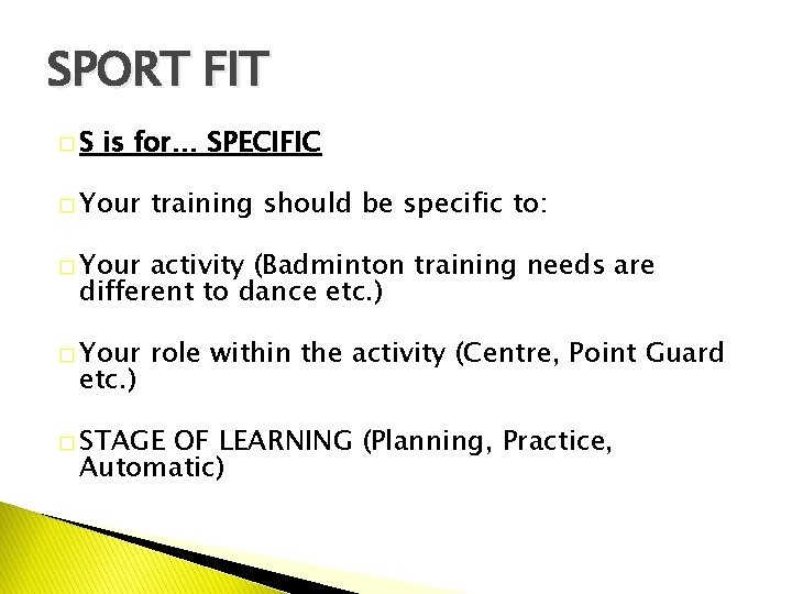 SPORT FIT �S is for… SPECIFIC � Your training should be specific to: �