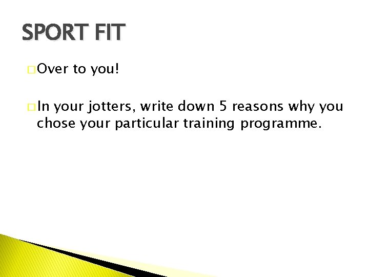 SPORT FIT � Over � In to you! your jotters, write down 5 reasons