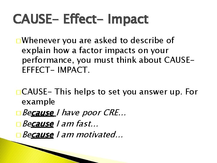 CAUSE- Effect- Impact � Whenever you are asked to describe of explain how a