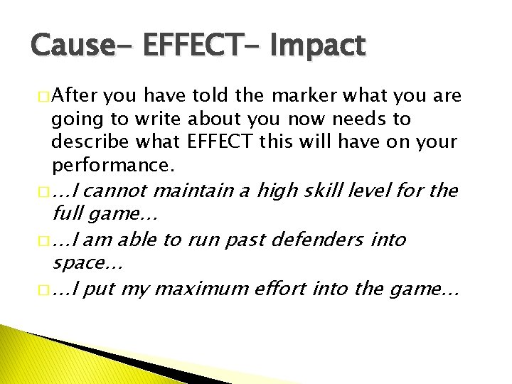 Cause- EFFECT- Impact � After you have told the marker what you are going