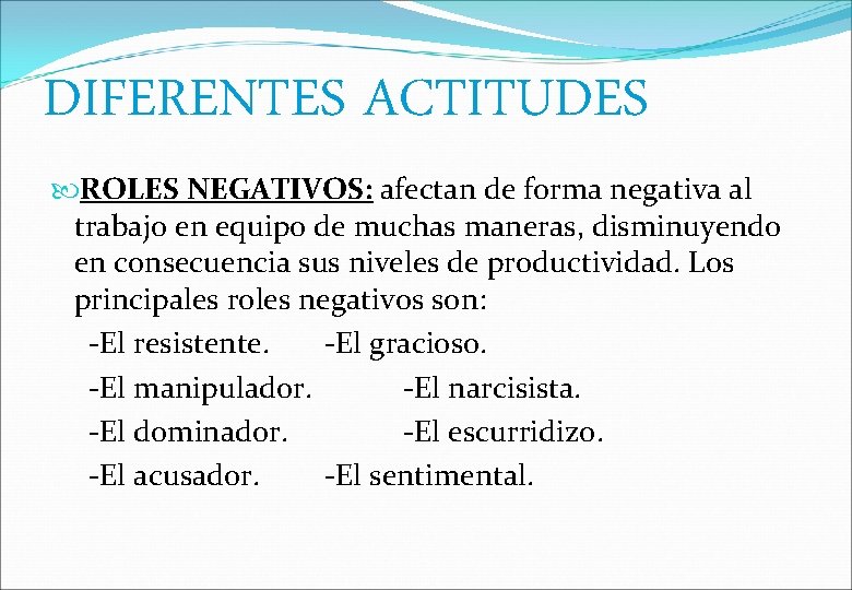 DIFERENTES ACTITUDES ROLES NEGATIVOS: afectan de forma negativa al trabajo en equipo de muchas