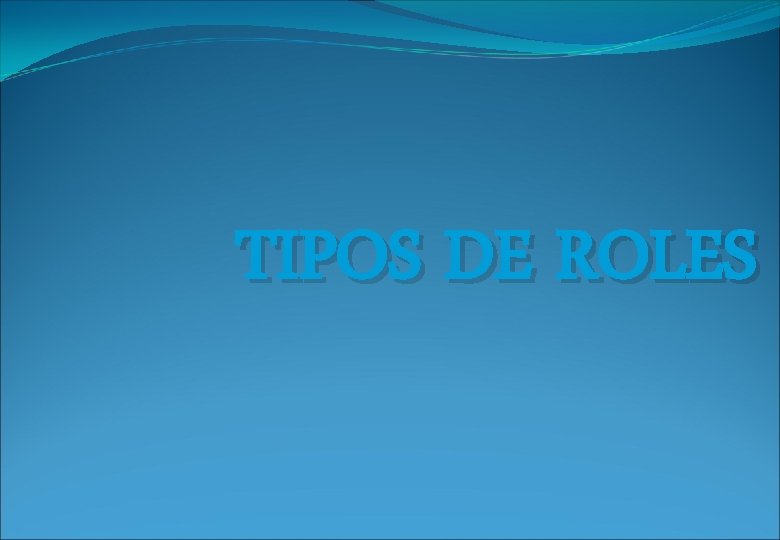 TIPOS DE ROLES 