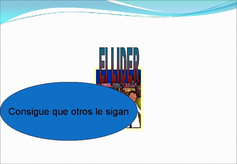 Consigue que otros le sigan 