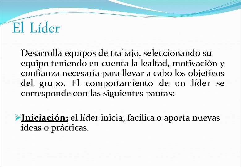 El Líder Desarrolla equipos de trabajo, seleccionando su equipo teniendo en cuenta la lealtad,