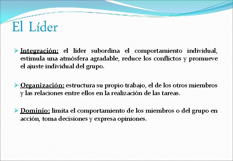 El Líder Integración: el líder subordina el comportamiento individual, estimula una atmósfera agradable, reduce