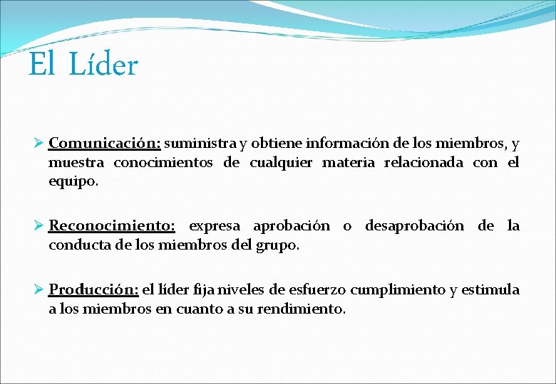 El Líder Comunicación: suministra y obtiene información de los miembros, y muestra conocimientos de