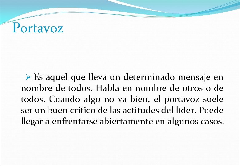 Portavoz Es aquel que lleva un determinado mensaje en nombre de todos. Habla en