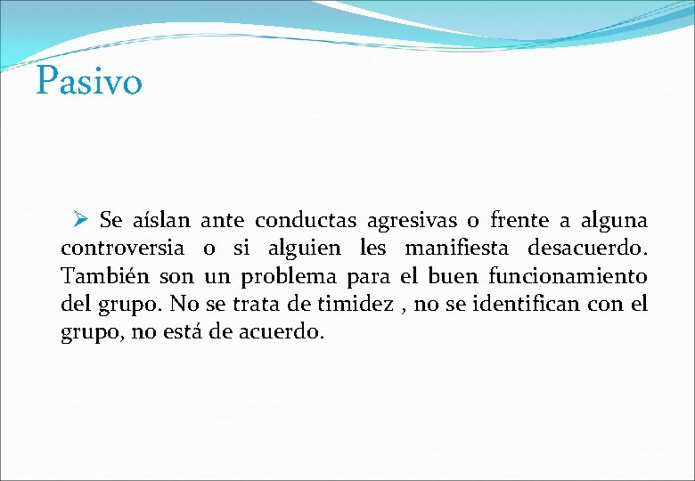 Pasivo Se aíslan ante conductas agresivas o frente a alguna controversia o si alguien