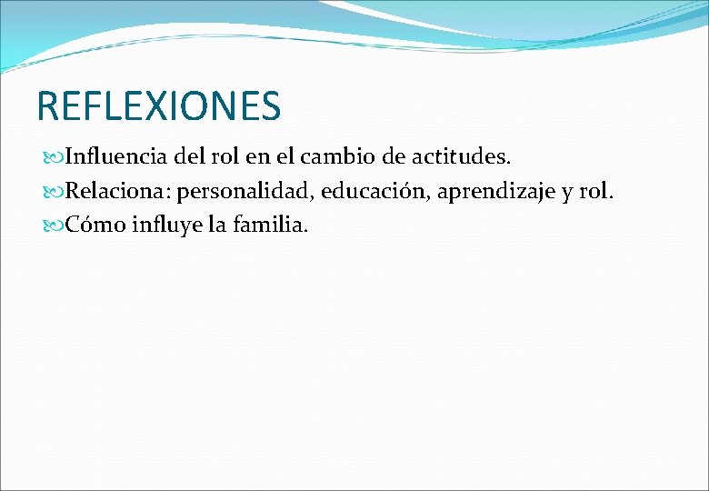 REFLEXIONES Influencia del rol en el cambio de actitudes. Relaciona: personalidad, educación, aprendizaje y