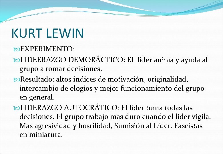KURT LEWIN EXPERIMENTO: LIDEERAZGO DEMORÁCTICO: El líder anima y ayuda al grupo a tomar