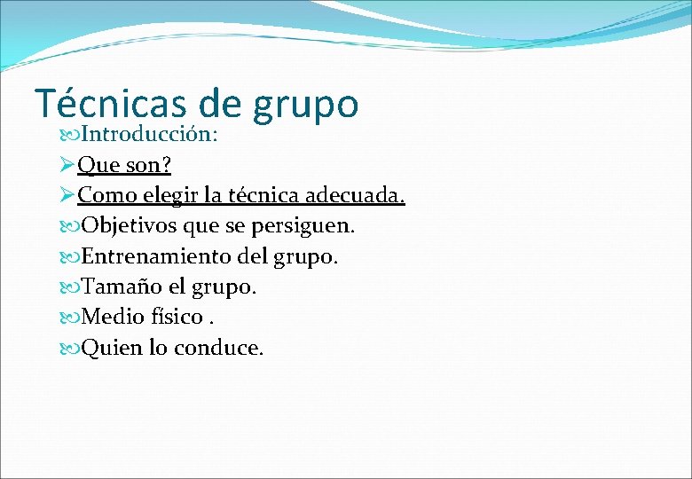 Técnicas de grupo Introducción: Que son? Como elegir la técnica adecuada. Objetivos que se