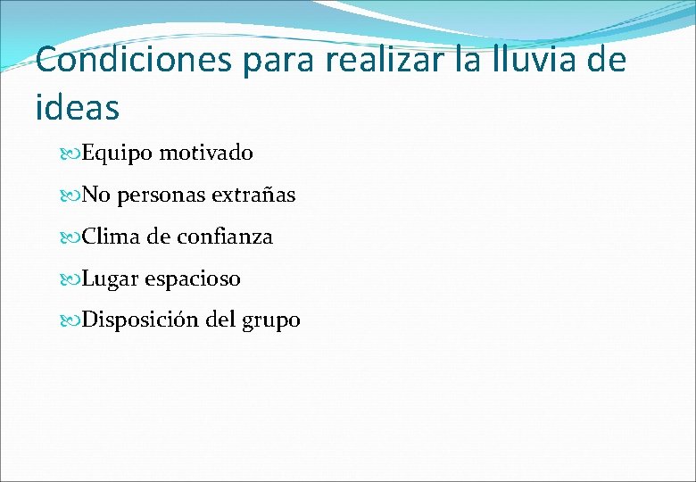 Condiciones para realizar la lluvia de ideas Equipo motivado No personas extrañas Clima de