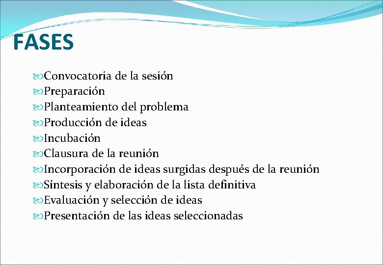 FASES Convocatoria de la sesión Preparación Planteamiento del problema Producción de ideas Incubación Clausura