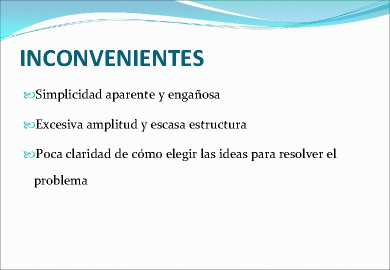 INCONVENIENTES Simplicidad aparente y engañosa Excesiva amplitud y escasa estructura Poca claridad de cómo