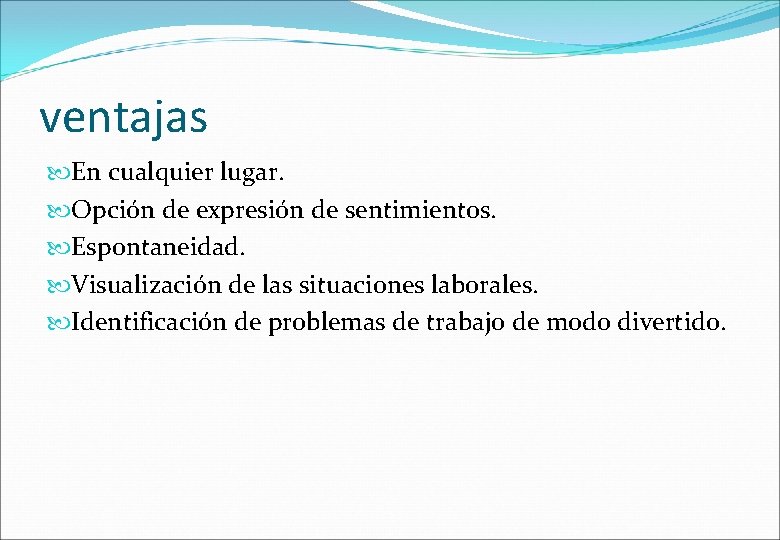 ventajas En cualquier lugar. Opción de expresión de sentimientos. Espontaneidad. Visualización de las situaciones