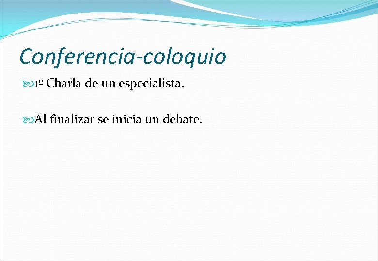 Conferencia-coloquio 1º Charla de un especialista. Al finalizar se inicia un debate. 