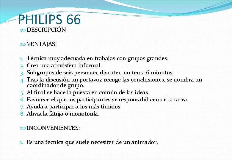 PHILIPS 66 DESCRIPCIÓN VENTAJAS: Técnica muy adecuada en trabajos con grupos grandes. Crea una