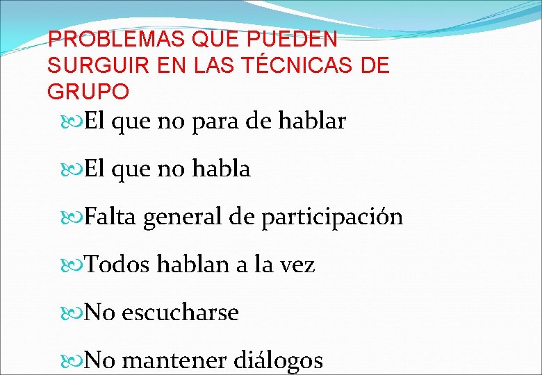 PROBLEMAS QUE PUEDEN SURGUIR EN LAS TÉCNICAS DE GRUPO El que no para de
