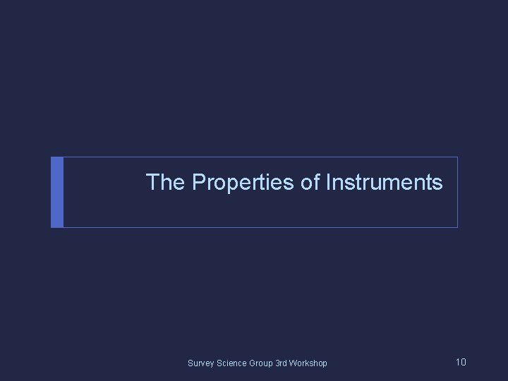 The Properties of Instruments Survey Science Group 3 rd Workshop 10 