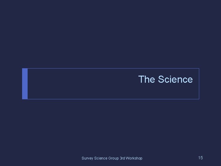 The Science Survey Science Group 3 rd Workshop 15 