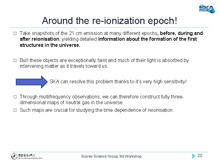 Around the re-ionization epoch! � Take snapshots of the 21 cm emission at many