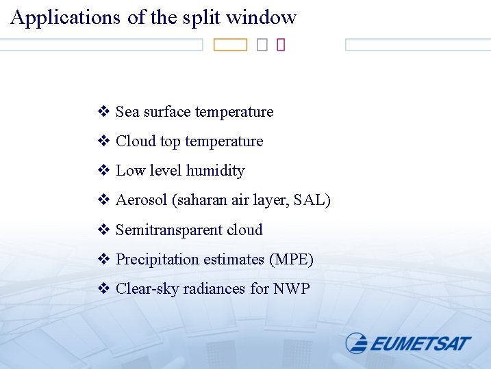 Applications of the split window v Sea surface temperature v Cloud top temperature v