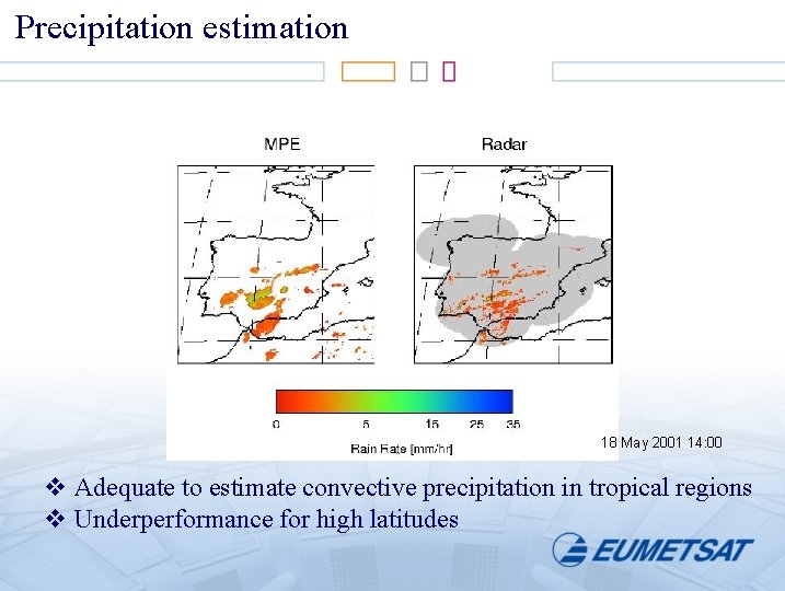 Precipitation estimation 18 May 2001 14: 00 v Adequate to estimate convective precipitation in