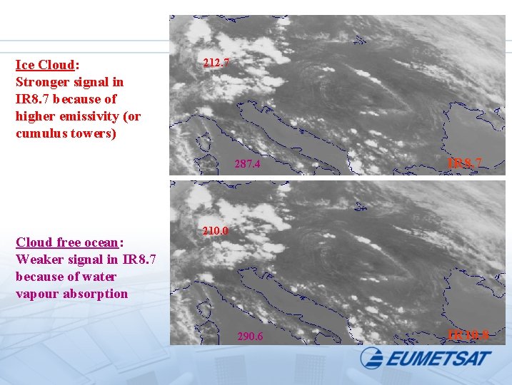 Ice Cloud: Stronger signal in IR 8. 7 because of higher emissivity (or cumulus