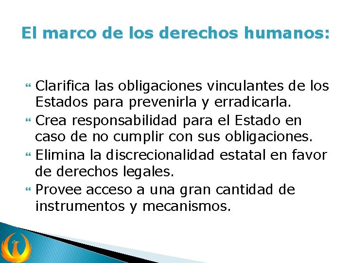 El marco de los derechos humanos: Clarifica las obligaciones vinculantes de los Estados para