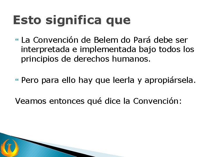 Esto significa que La Convención de Belem do Pará debe ser interpretada e implementada