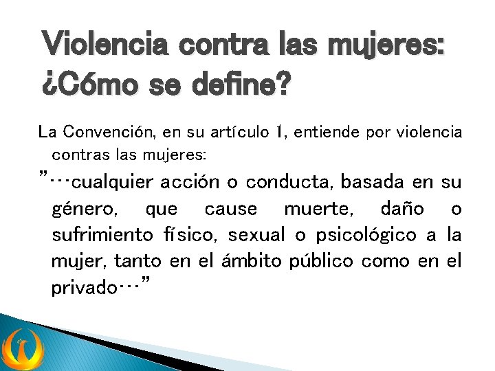 Violencia contra las mujeres: ¿Cómo se define? La Convención, en su artículo 1, entiende