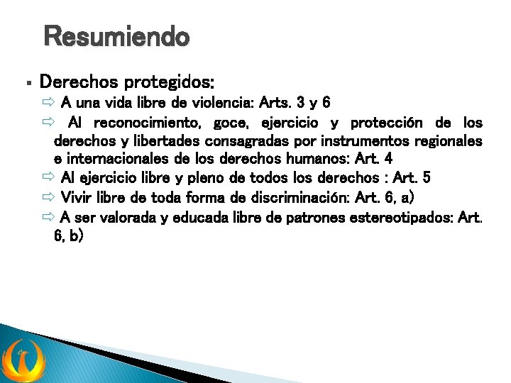 Resumiendo § Derechos protegidos: ð A una vida libre de violencia: Arts. 3 y