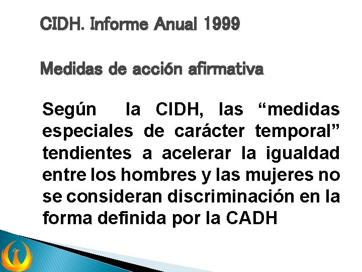 CIDH. Informe Anual 1999 Medidas de acción afirmativa Según la CIDH, las “medidas especiales