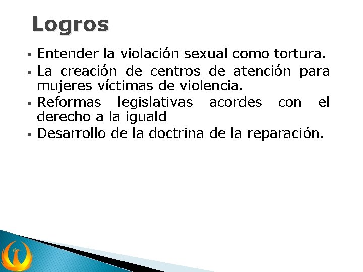 Logros § § Entender la violación sexual como tortura. La creación de centros de