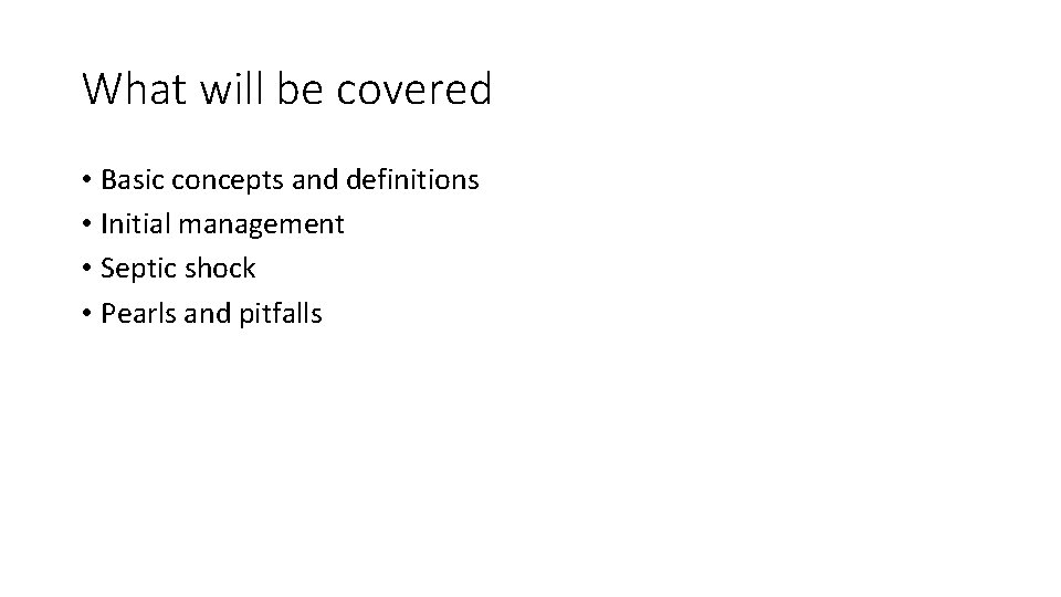 What will be covered • Basic concepts and definitions • Initial management • Septic