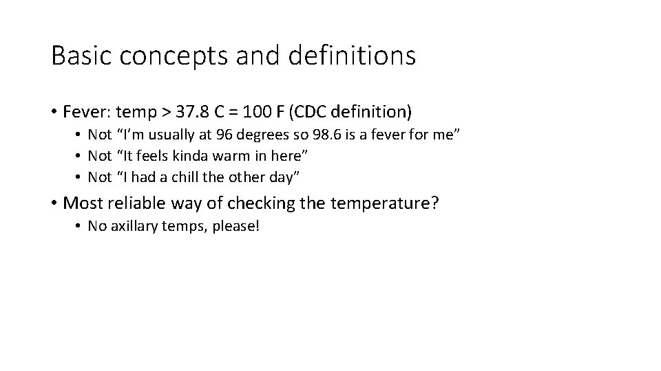 Basic concepts and definitions • Fever: temp > 37. 8 C = 100 F