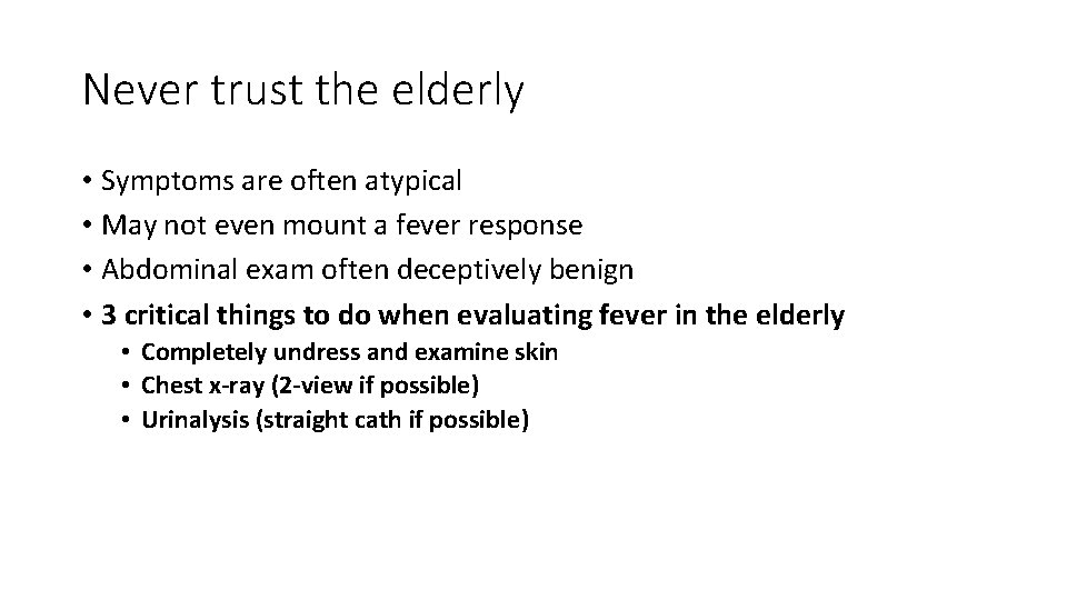 Never trust the elderly • Symptoms are often atypical • May not even mount