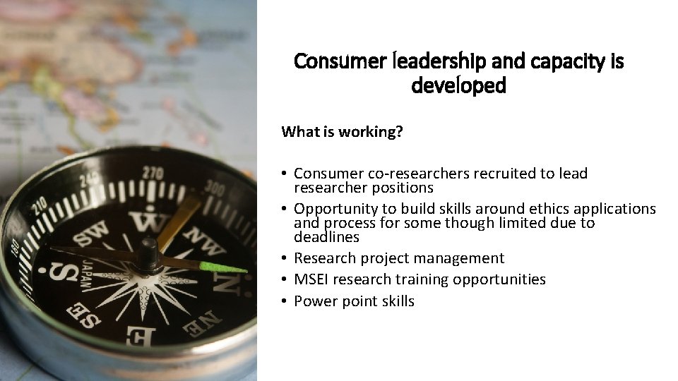 Consumer leadership and capacity is developed What is working? • Consumer co-researchers recruited to