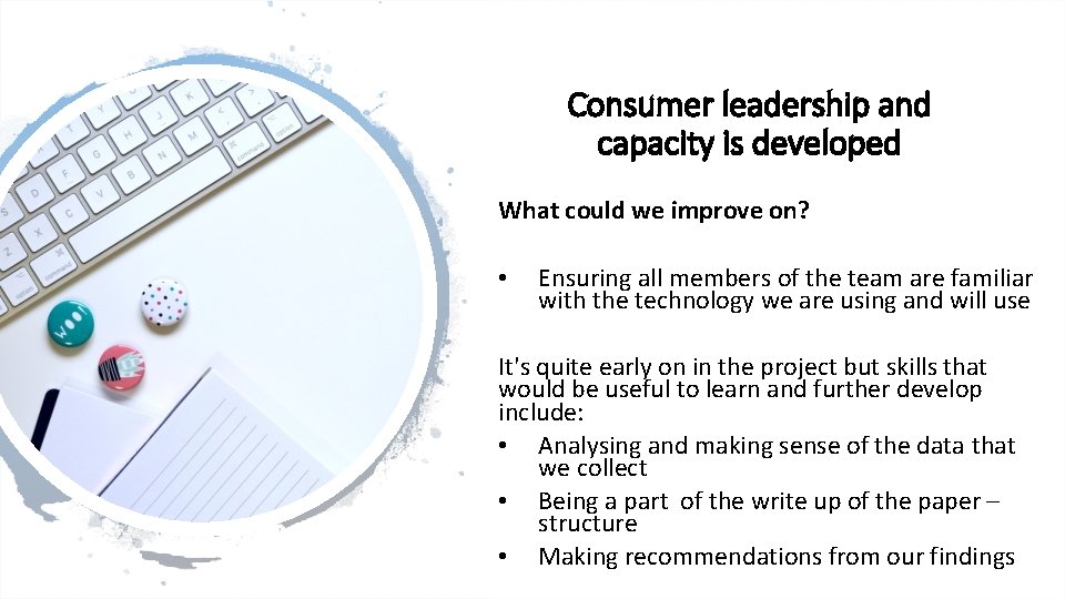 Consumer leadership and capacity is developed What could we improve on? • Ensuring all