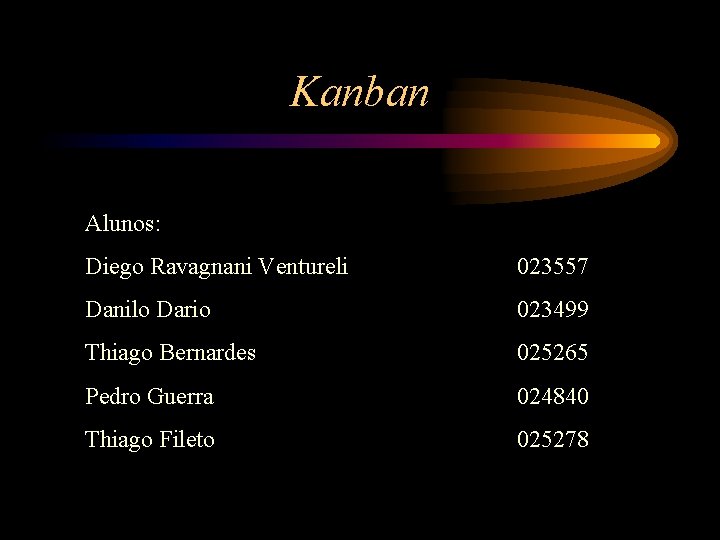 Kanban Alunos: Diego Ravagnani Ventureli 023557 Danilo Dario 023499 Thiago Bernardes 025265 Pedro Guerra